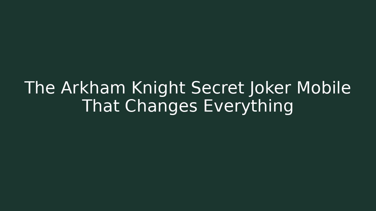 The Arkham Knight Secret Joker Mobile That Changes Everything - Método de Aprovação