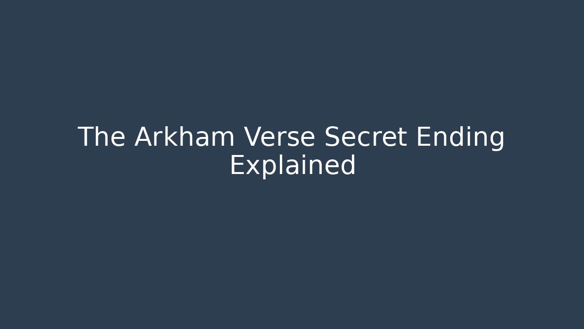 The Arkham Verse Secret Ending Explained - Método de Aprovação