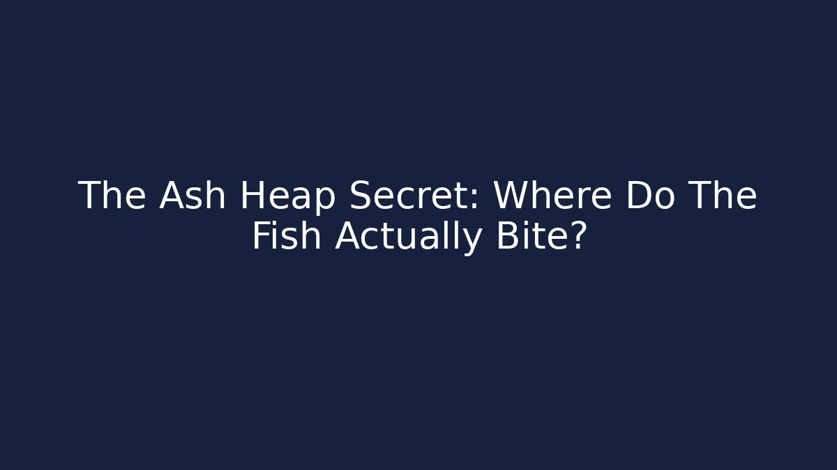 The Ash Heap Secret: Where Do The Fish Actually Bite? - Método de Aprovação