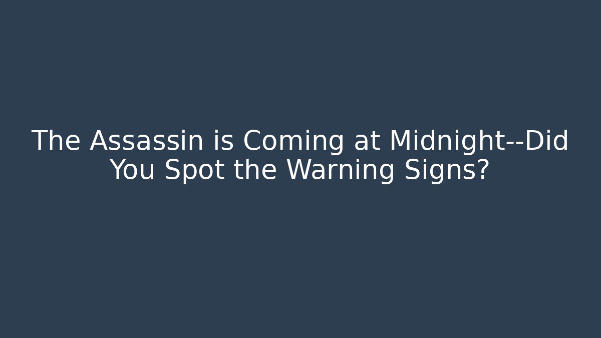 The Assassin is Coming at Midnight—Did You Spot the Warning Signs?