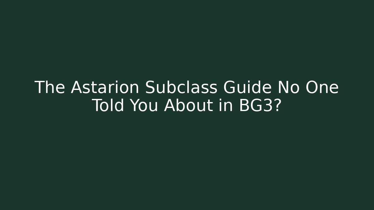The Astarion Subclass Guide No One Told You About in BG3?