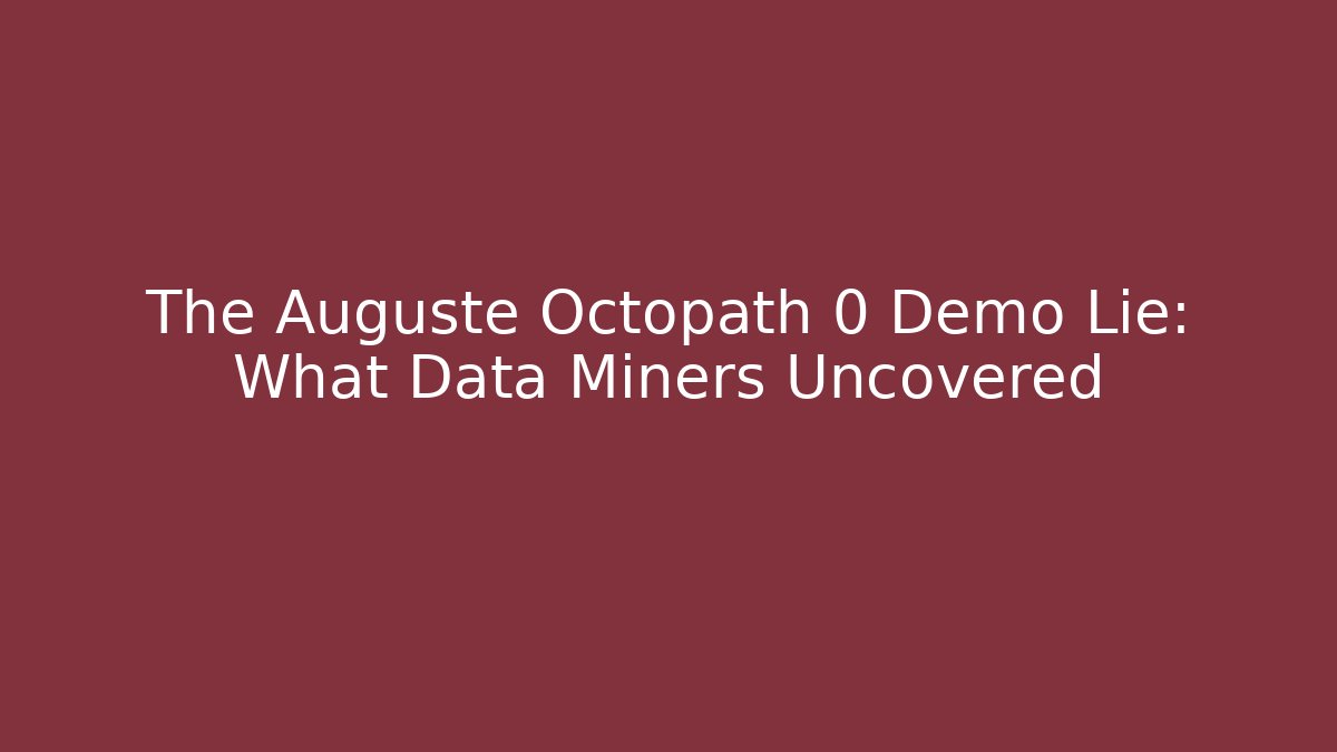 The Auguste Octopath 0 Demo Lie: What Data Miners Uncovered