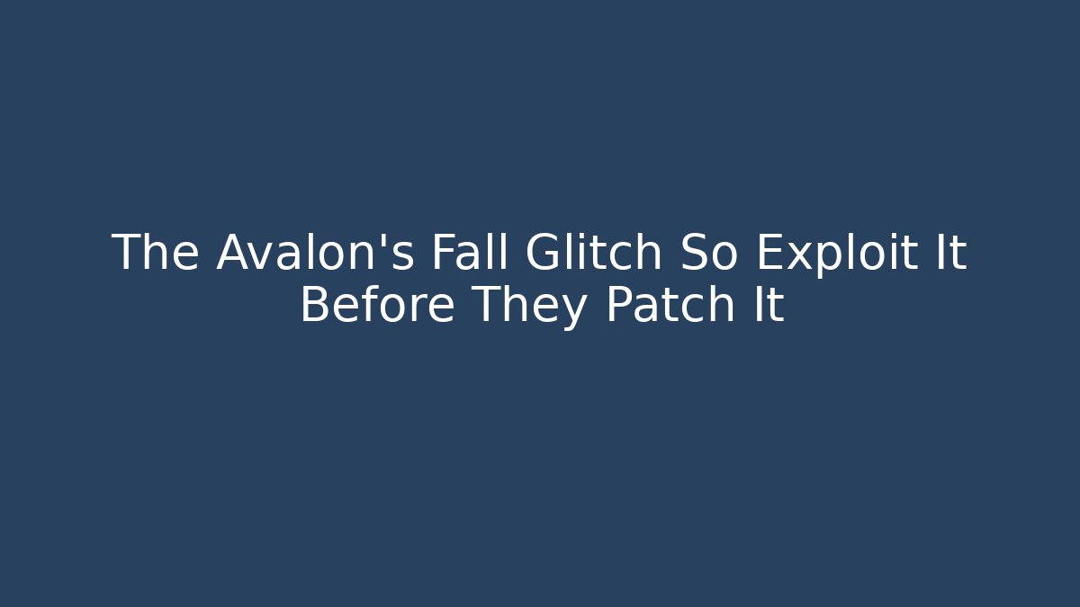 The Avalon's Fall Glitch So Exploit It Before They Patch It - Método de Aprovação