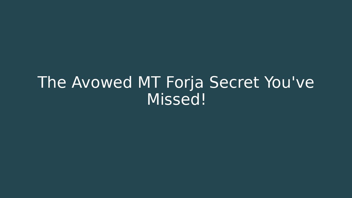 The Avowed MT Forja Secret You've Missed!