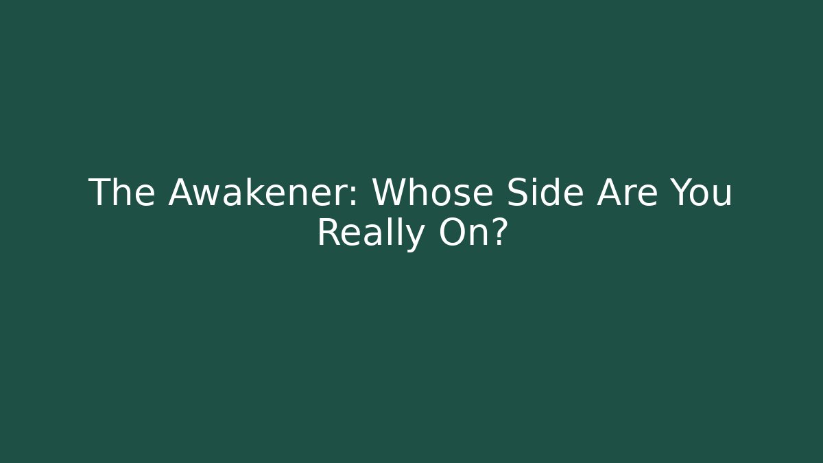The Awakener: Whose Side Are You Really On? - Método de Aprovação