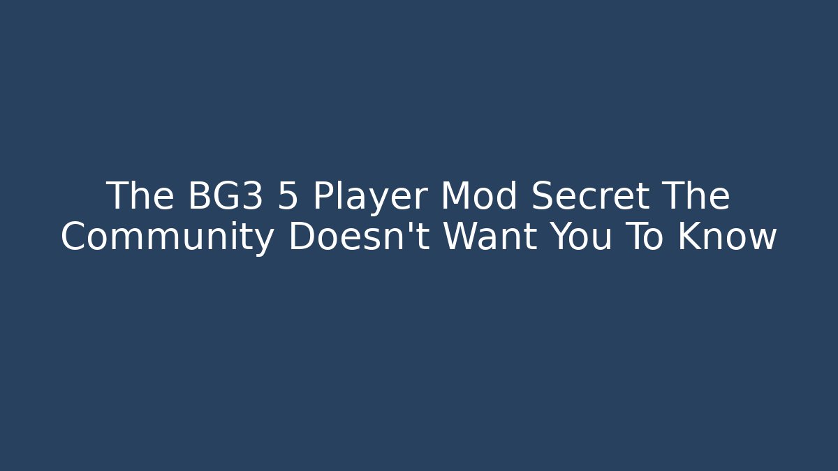 The BG3 5 Player Mod Secret The Community Doesn't Want You To Know