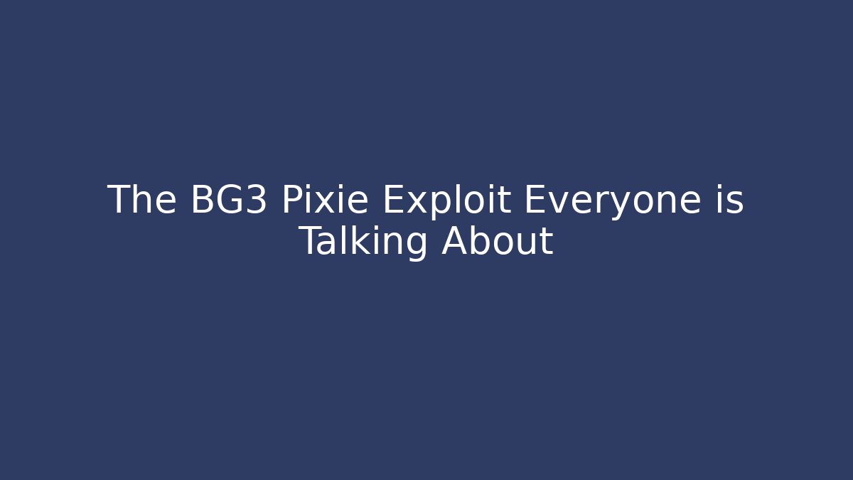 The BG3 Pixie Exploit Everyone is Talking About