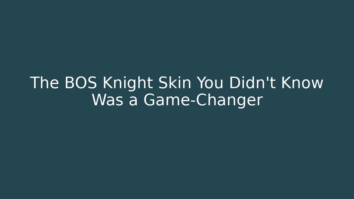 The BOS Knight Skin You Didn’t Know Was a Game-Changer