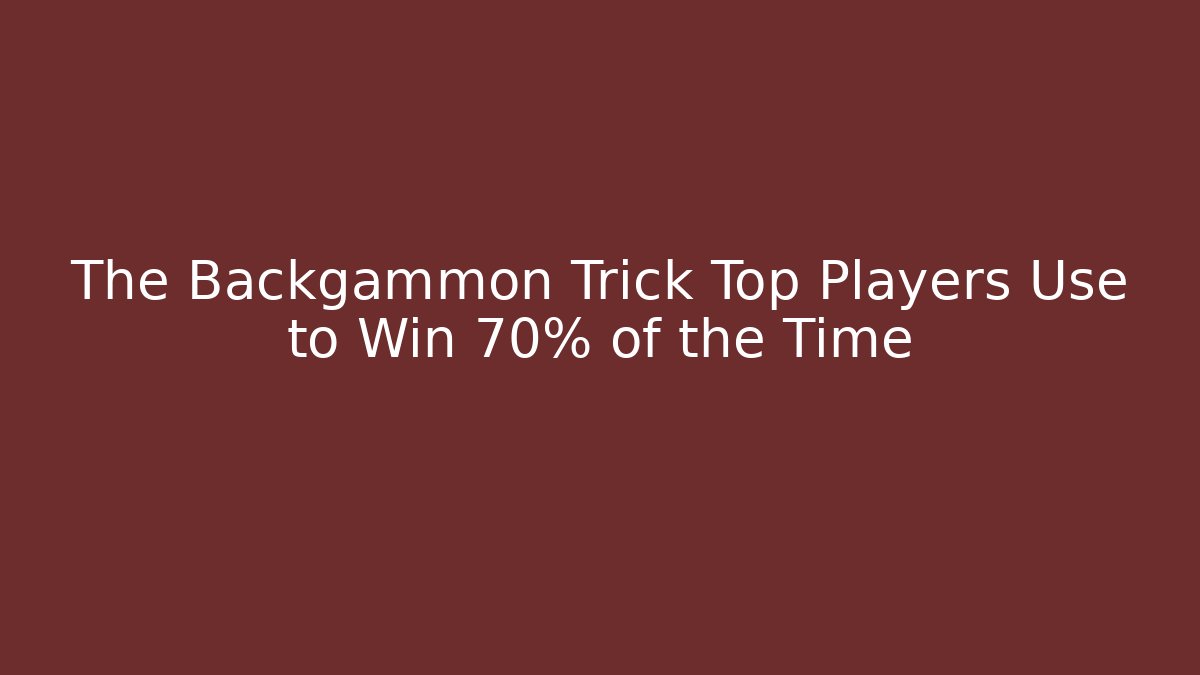 The Backgammon Trick Top Players Use to Win 70% of the Time