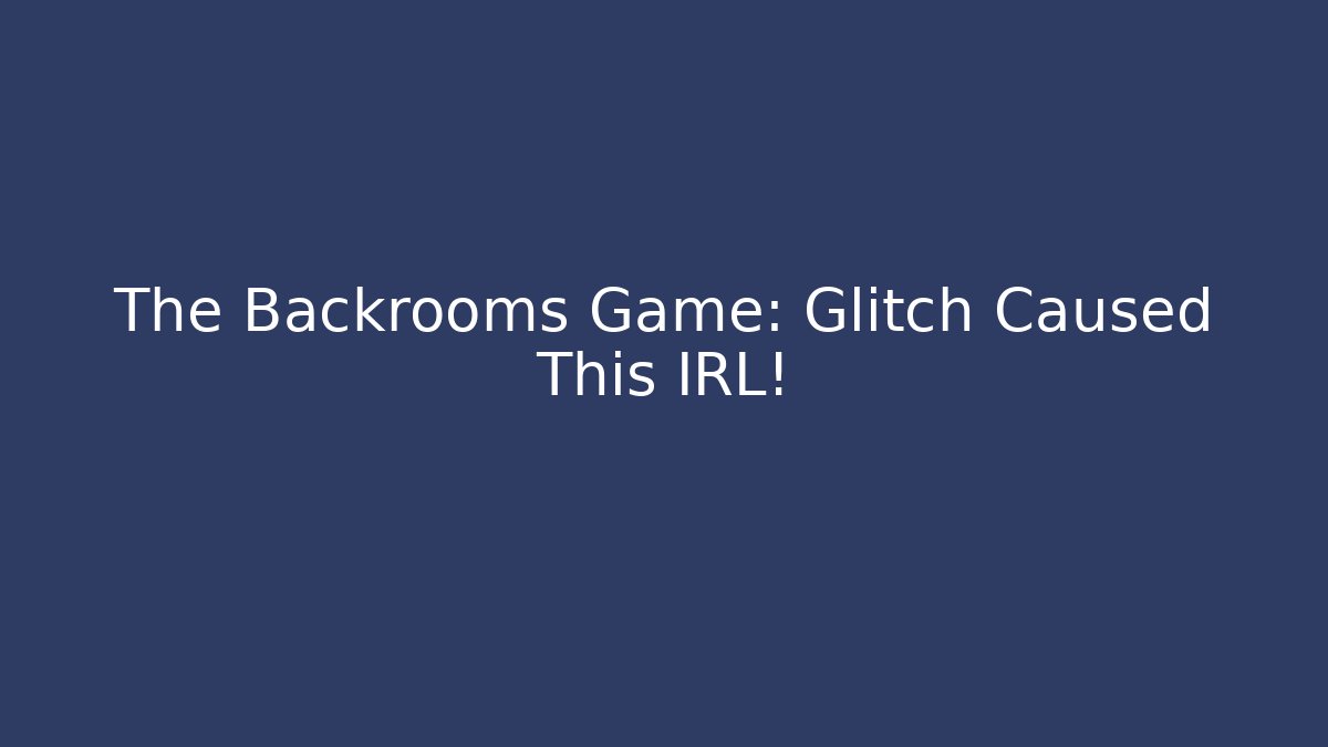 The Backrooms Game: Glitch Caused This IRL! - Método de Aprovação