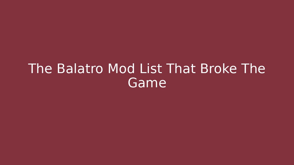 The Balatro Mod List That Broke The Game