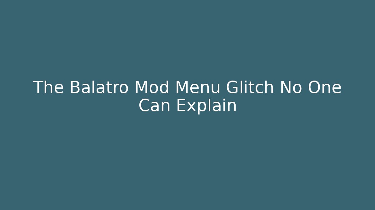 The Balatro Mod Menu Glitch No One Can Explain