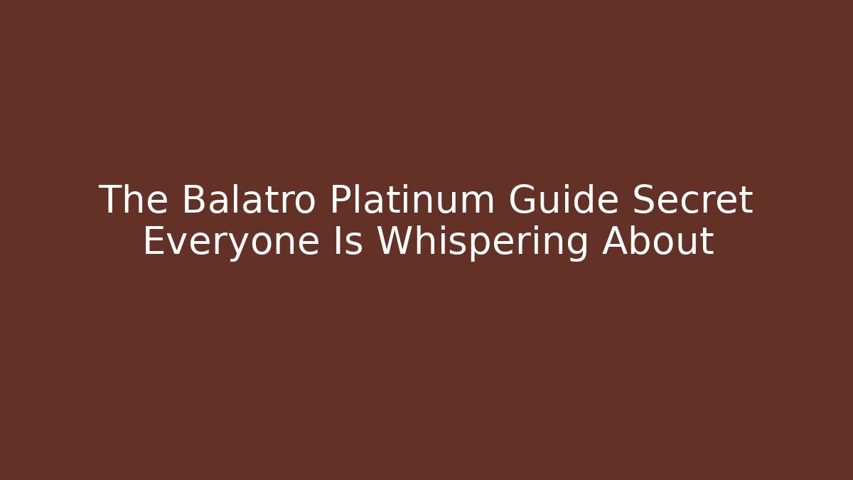 The Balatro Platinum Guide Secret Everyone Is Whispering About