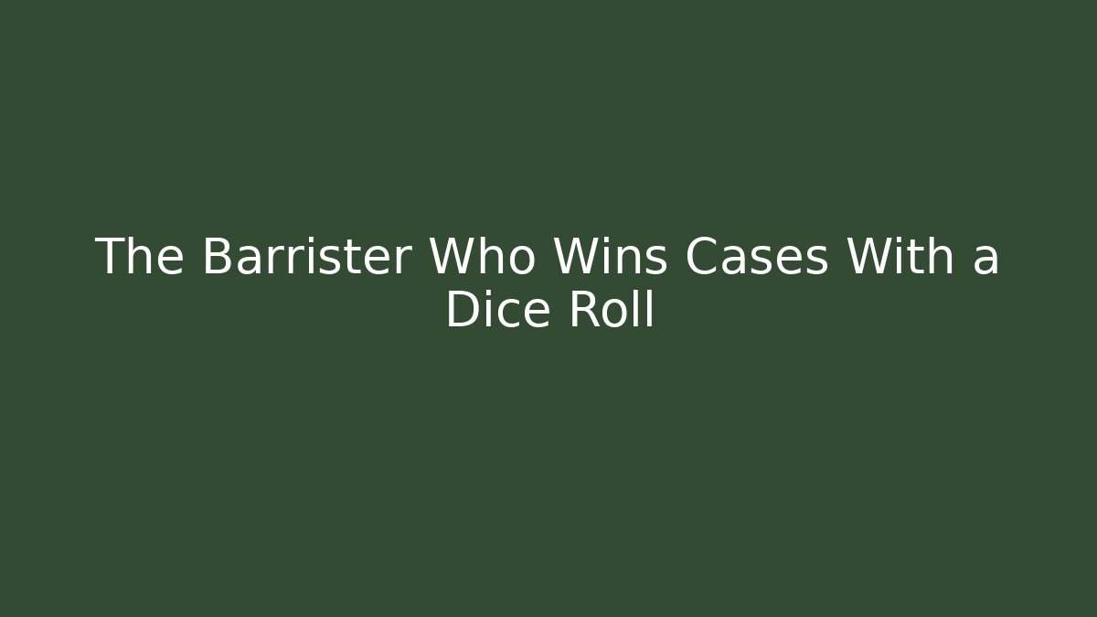 The Barrister Who Wins Cases With a Dice Roll - Método de Aprovação
