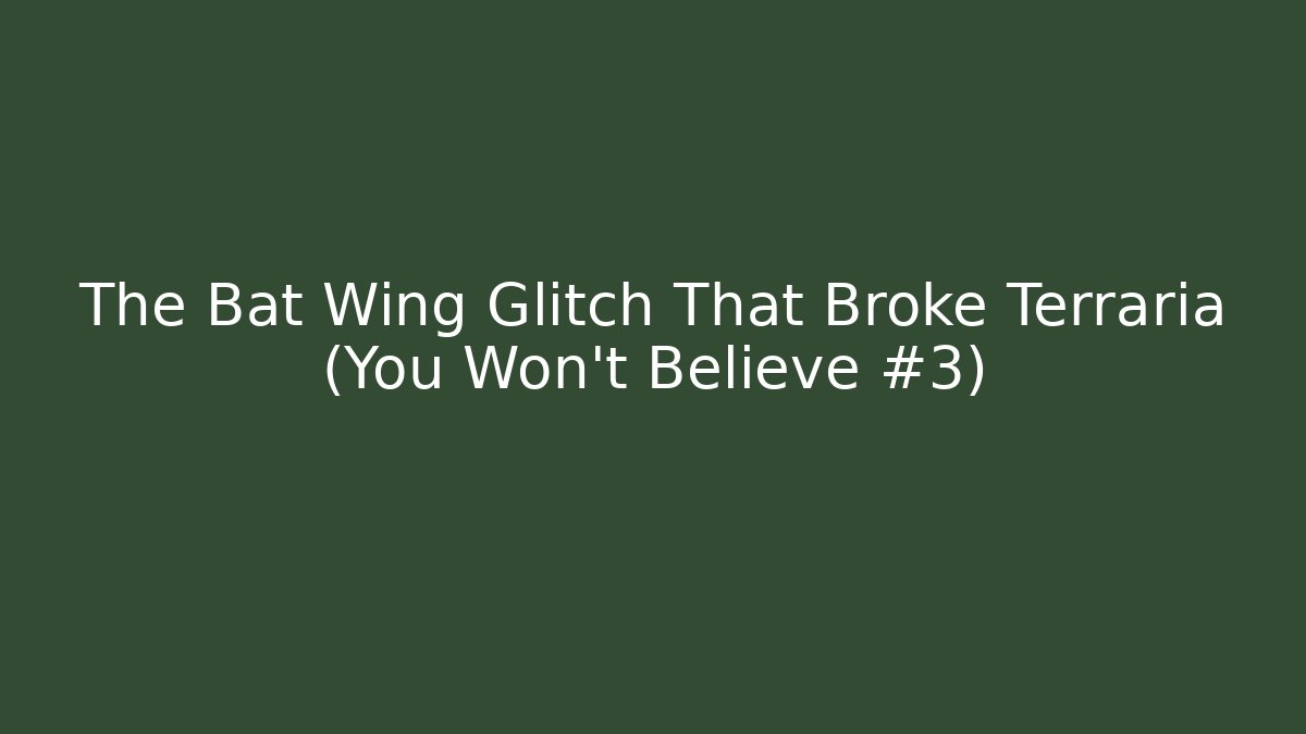 The Bat Wing Glitch That Broke Terraria (You Won't Believe #3)