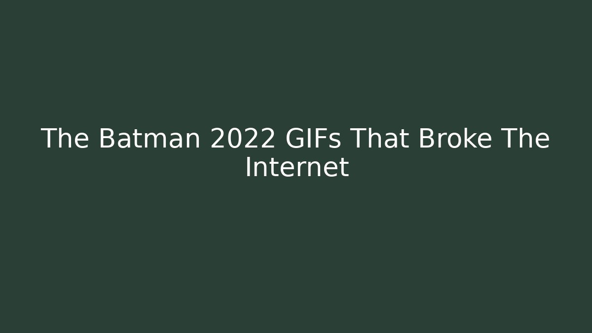 The Batman 2022 GIFs That Broke The Internet