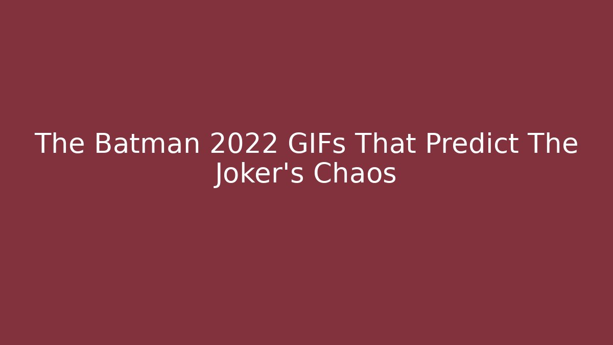 The Batman 2022 GIFs That Predict The Joker's Chaos