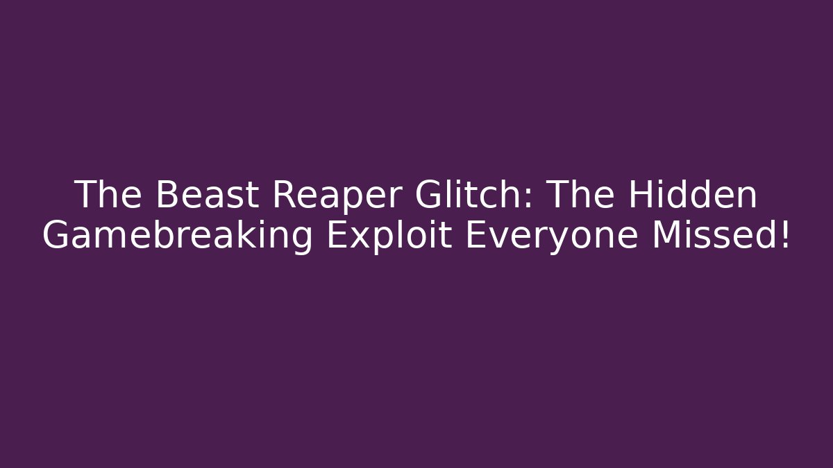 The Beast Reaper Glitch: The Hidden Gamebreaking Exploit Everyone Missed! - Método de Aprovação