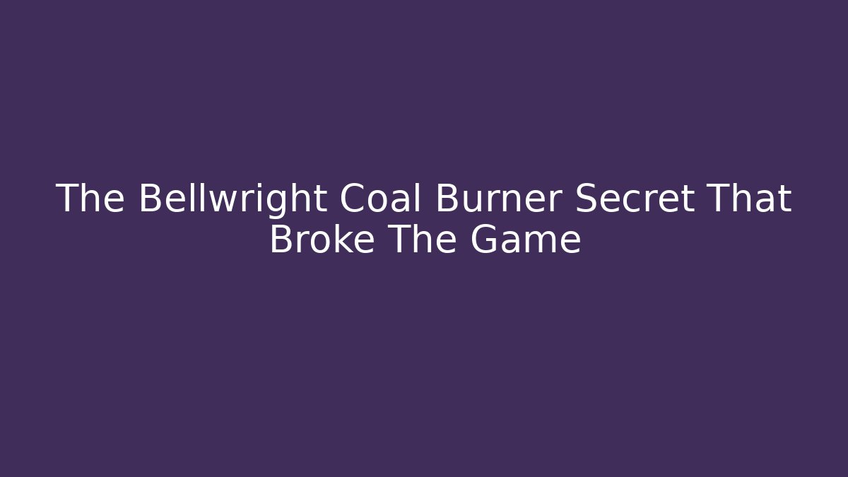 The Bellwright Coal Burner Secret That Broke The Game