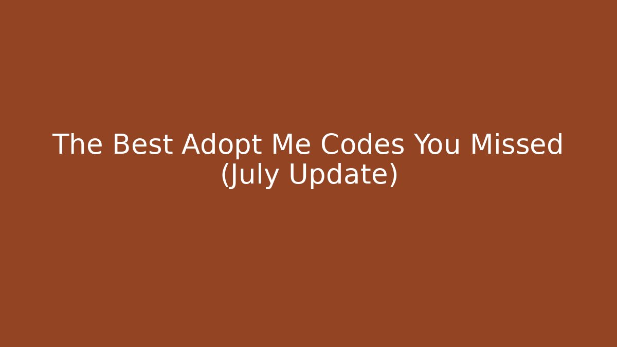 The Best Adopt Me Codes You Missed (July Update)