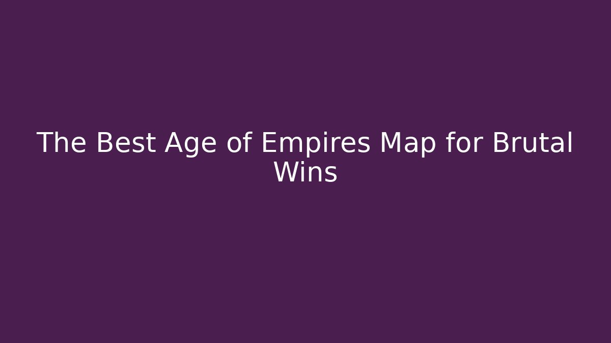 The Best Age of Empires Map for Brutal Wins