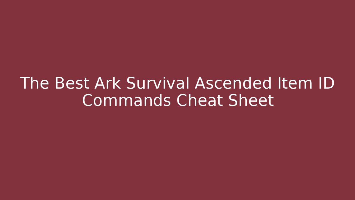 The Best Ark Survival Ascended Item ID Commands Cheat Sheet