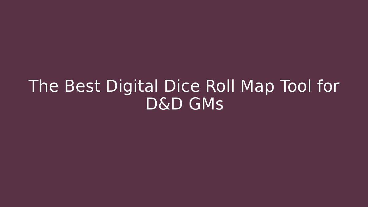 The Best Digital Dice Roll Map Tool for D&D GMs