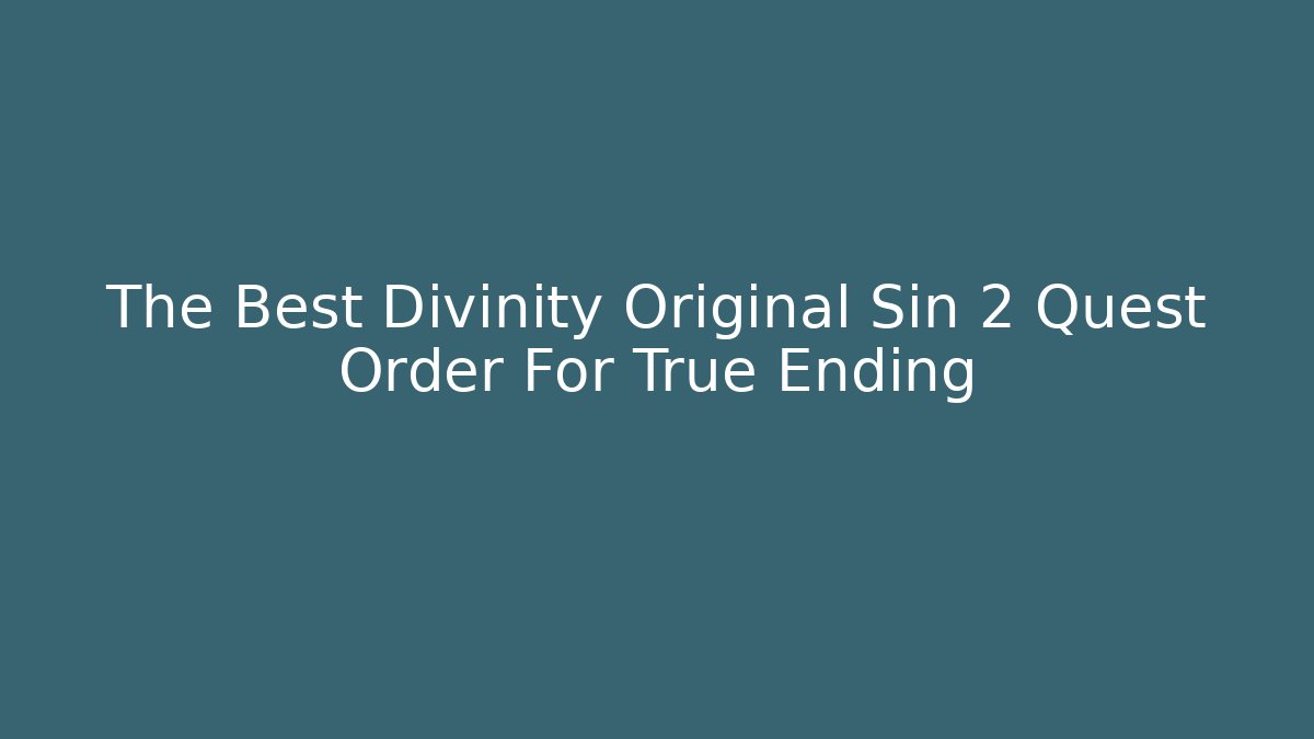 The Best Divinity Original Sin 2 Quest Order For True Ending