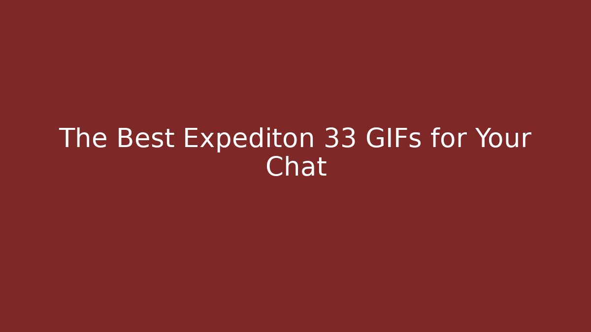 The Best Expediton 33 GIFs for Your Chat
