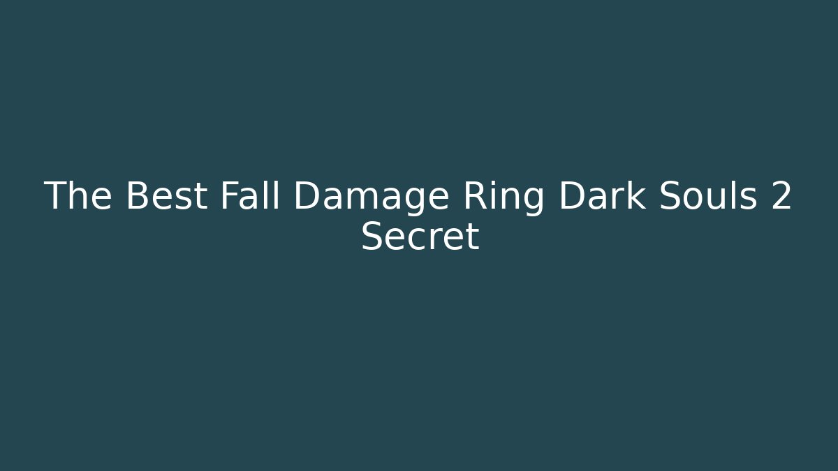 The Best Fall Damage Ring Dark Souls 2 Secret