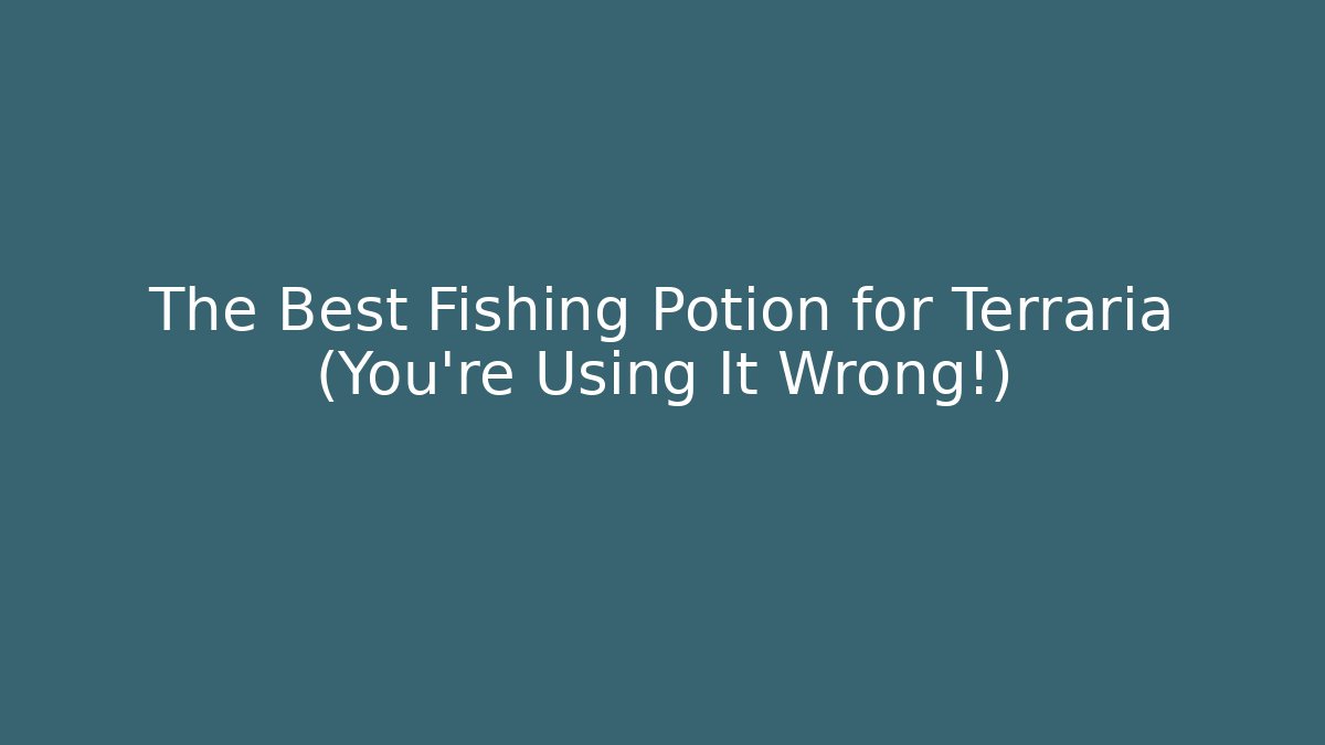 The Best Fishing Potion for Terraria (You're Using It Wrong!)