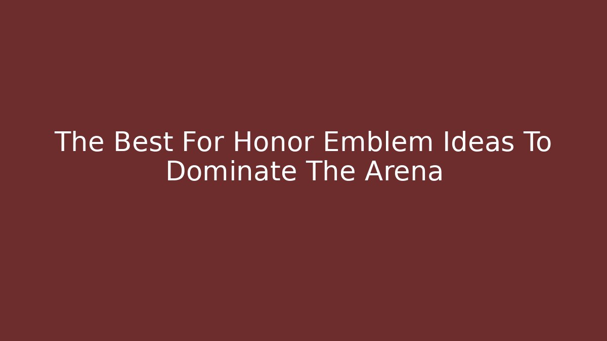 The Best For Honor Emblem Ideas To Dominate The Arena