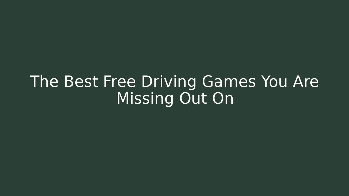 The Best Free Driving Games You Are Missing Out On - Método de Aprovação