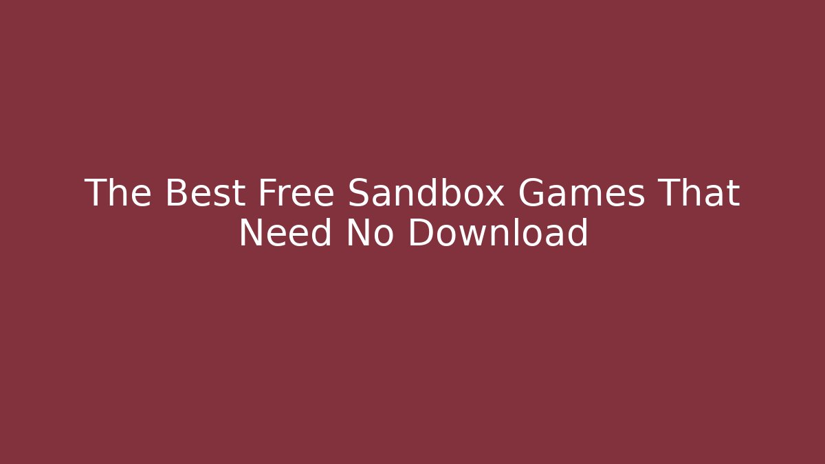 The Best Free Sandbox Games That Need No Download