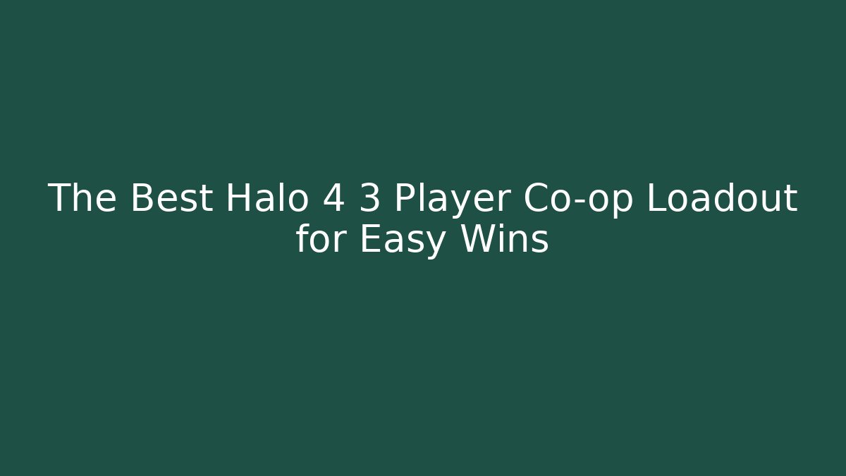 The Best Halo 4 3 Player Co-op Loadout for Easy Wins