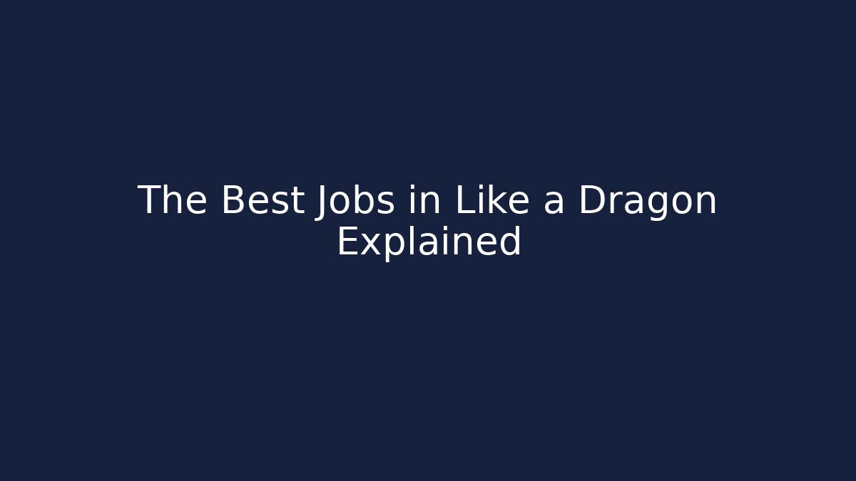 The Best Jobs in Like a Dragon Explained
