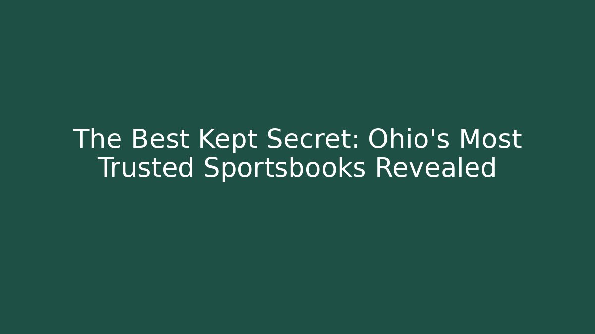 The Best Kept Secret: Ohio's Most Trusted Sportsbooks Revealed