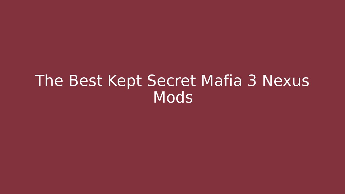 The Best Kept Secret Mafia 3 Nexus Mods