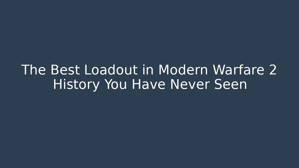 The Best Loadout in Modern Warfare 2 History You Have Never Seen