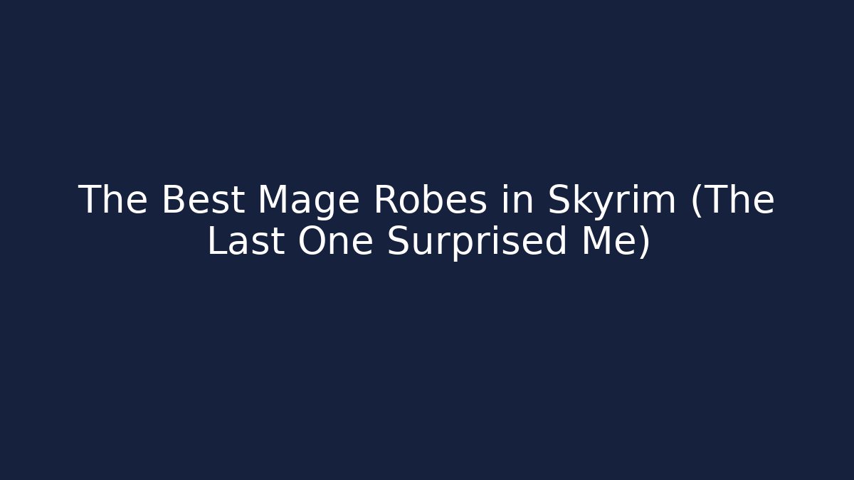 The Best Mage Robes in Skyrim (The Last One Surprised Me)