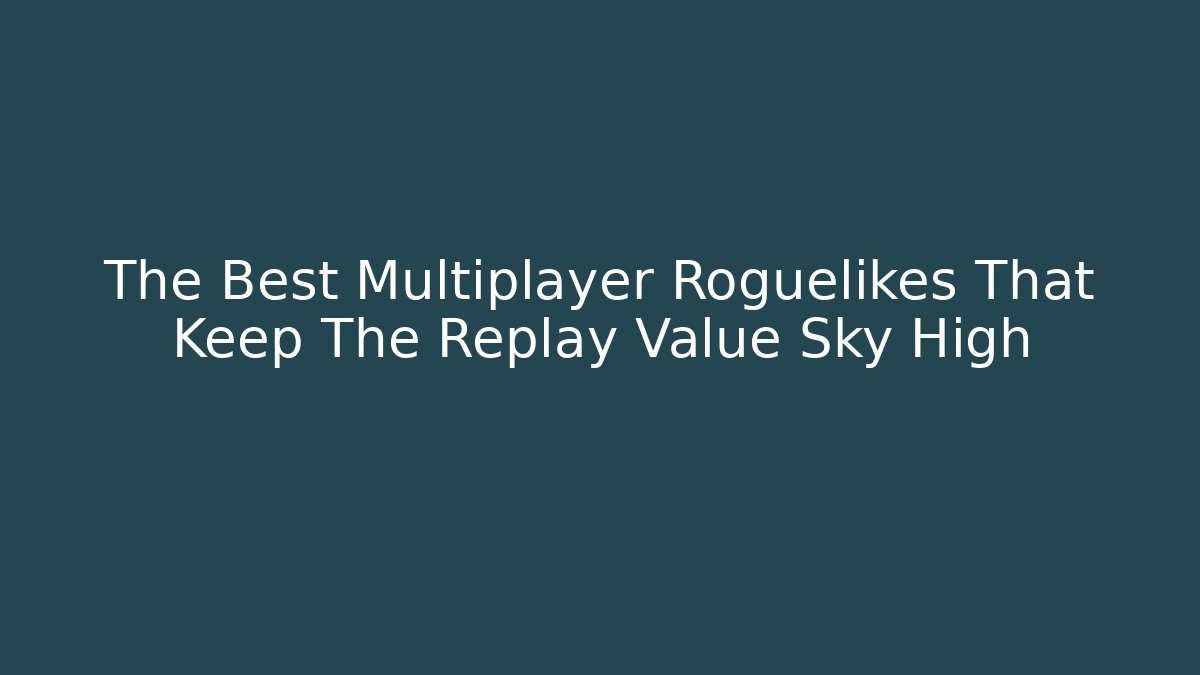 The Best Multiplayer Roguelikes That Keep The Replay Value Sky High - Método de Aprovação