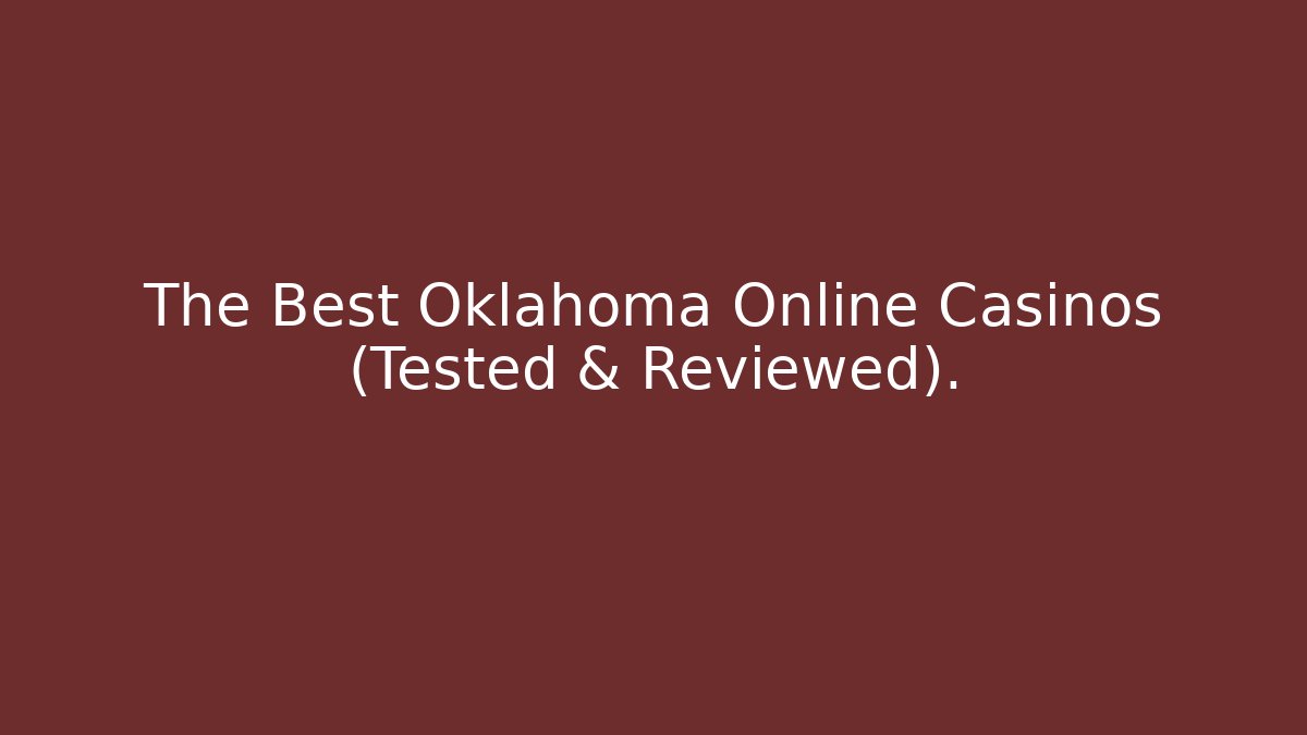 The Best Oklahoma Online Casinos (Tested & Reviewed).