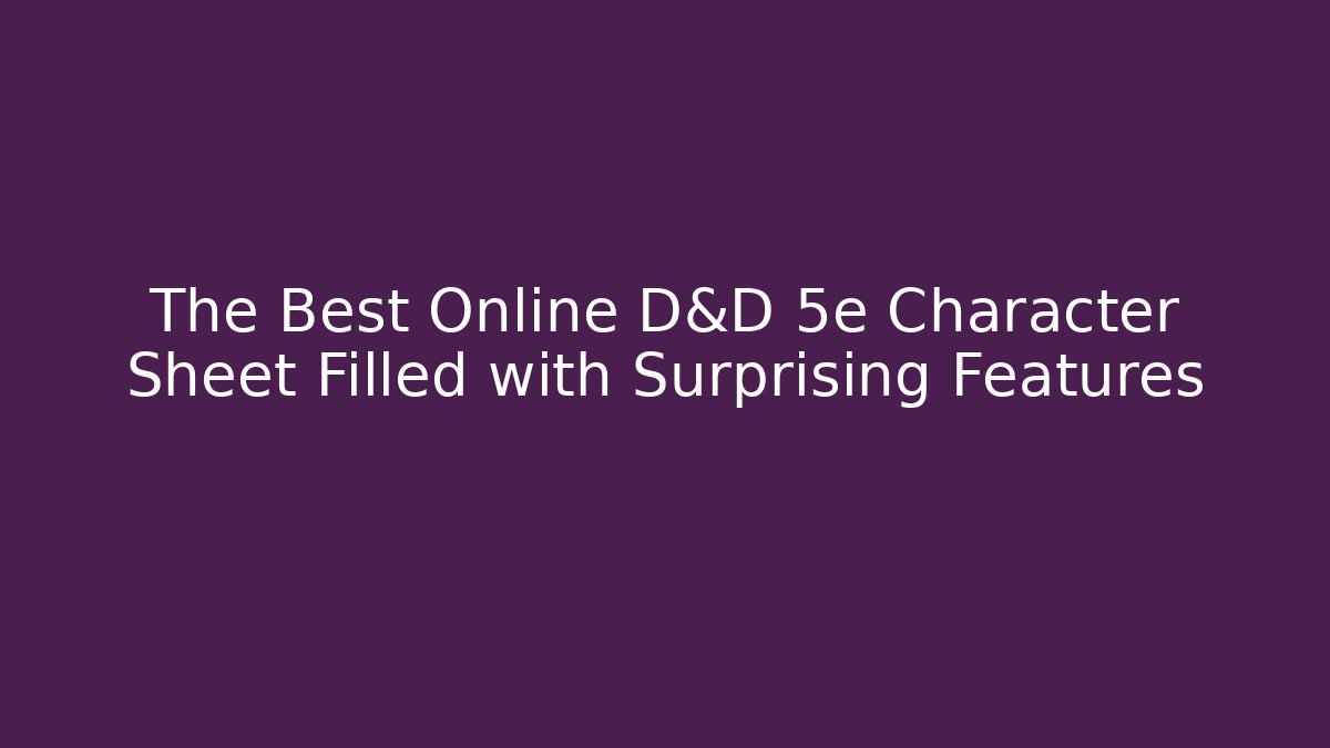 The Best Online D&D 5e Character Sheet Filled with Surprising Features