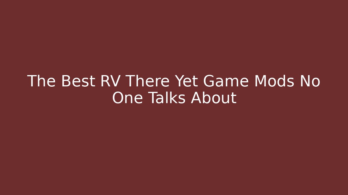 The Best RV There Yet Game Mods No One Talks About