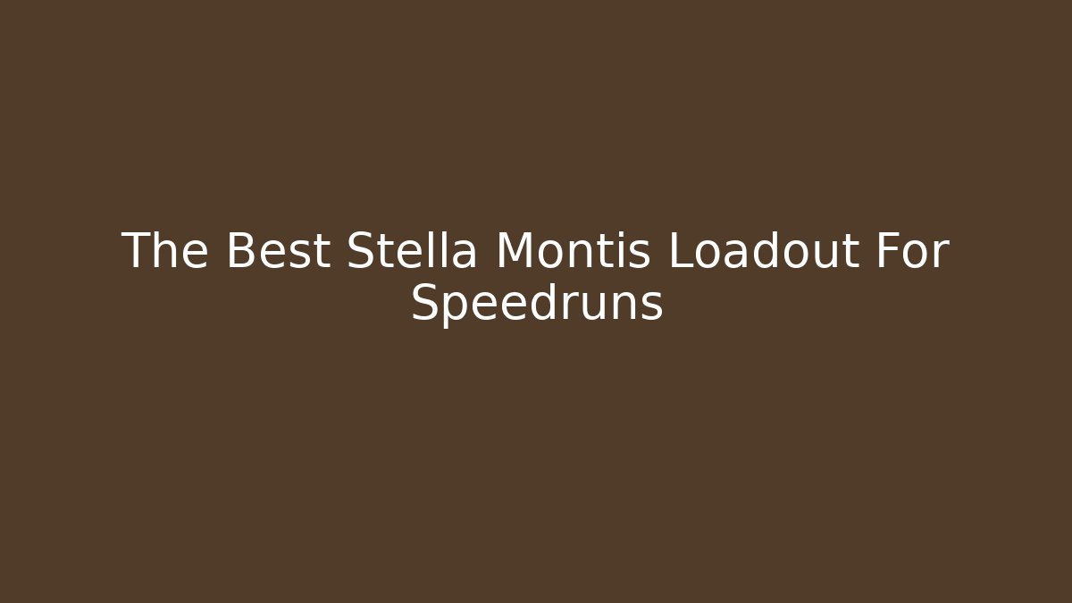 The Best Stella Montis Loadout For Speedruns