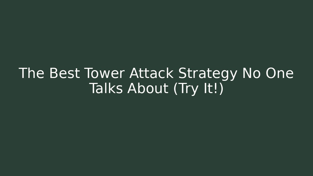 The Best Tower Attack Strategy No One Talks About (Try It!)