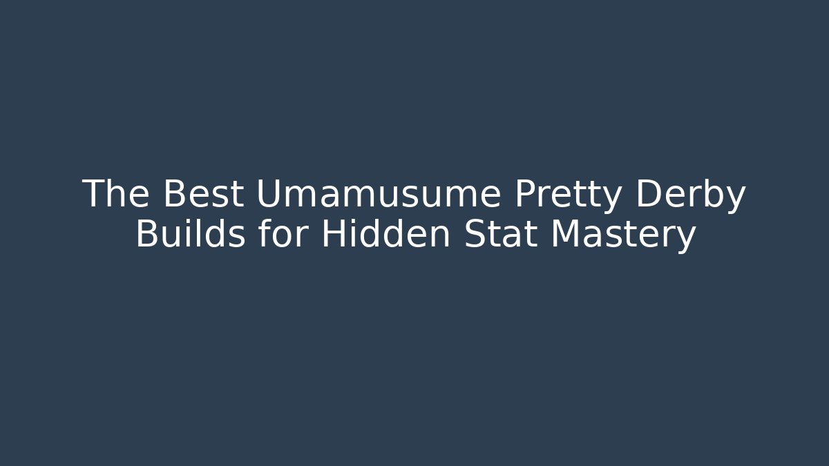 The Best Umamusume Pretty Derby Builds for Hidden Stat Mastery