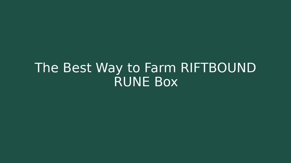 The Best Way to Farm RIFTBOUND RUNE Box