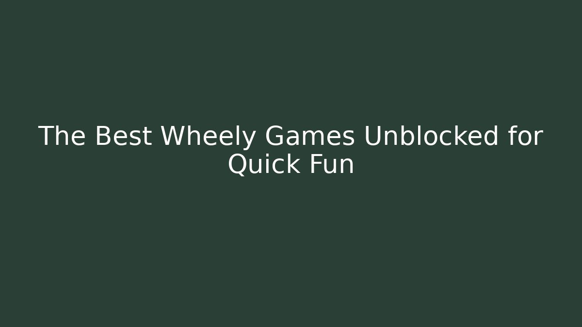 The Best Wheely Games Unblocked for Quick Fun