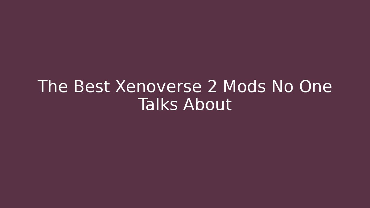 The Best Xenoverse 2 Mods No One Talks About